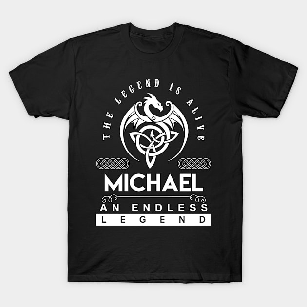 Michael Name T Shirt - The Legend Is Alive - Michael An Endless Legend Dragon Gift Item T-Shirt by riogarwinorganiza